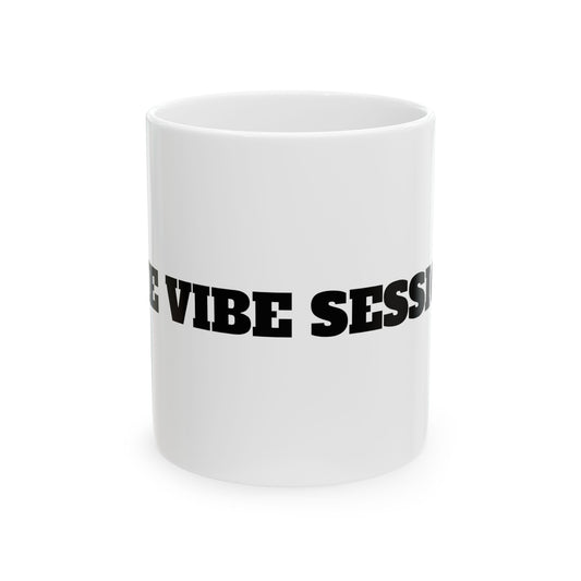 "Good Vibe Session" Ceramic Mug (11oz & 15oz) - Perfect for Coffee Lovers & Positive Energy Enthusiasts